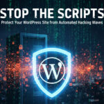 Stop the Scripts: A Beginner’s Guide to Protecting WordPress Site from Automated Hacking Waves
